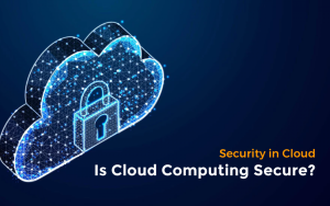 Cloud Computing Secure Protecting Your Digital Future